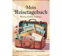 Mein Reisetagebuch: Reisetagebuch Zum Ausfüllen - Platz für 25 Reisen, A5 Format, Softcover, 102 Seiten, Perfektes Geschenk für Reiselustige für Urlaubserinnerungen, Fotos und Notizen