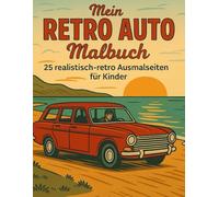 Mein Retro Auto Malbuch: 25 realistisch-retro Ausmalseiten für Kinder