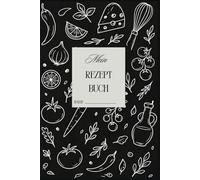 Mein Rezeptbuch: Leeres Kochbuch für eigene Rezepte