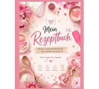 Mein Rezeptbuch - meine Lieblingsrezepte: Ein wunderschönes Rezeptbuch mit Platz für bis zu 80 eigene Gerichte. Die rosa Seiten sind mit viel Liebe zum Detail designt worden.