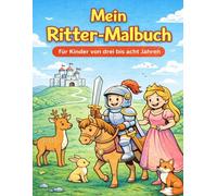 Mein Ritter Malbuch: Für Kinder von drei cht Jahren