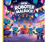 Mein Roboter Malbuch: 40 spannende Roboter Ausmalvorlagen für Vorschulkinder - Perfekt für kreativen Spaß zu Hause und im Kindergarten