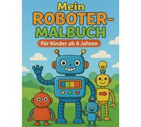 Mein Roboter-Malbuch - Für Kinder ab 6 Jahren