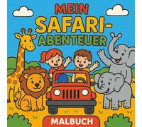 Mein Safari Abenteuer - Malbuch für Kinder ab 5 jahre: Mit freundlichen Tieren, dicken Linien und lustigen Safari-Szenen zum Ausmalen