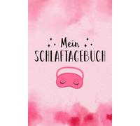 Mein Schlaftagebuch: Dein 13-Wochen-Begleiter für erholsamen Schlaf - Verstehe deine Muster, tracke deinen Zyklus, finde deine Energie zurück.