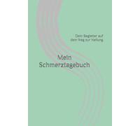 Mein Schmerztagebuch: Dein Begleiter auf dem Weg zur Heilung