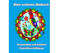 Mein schönes Malbuch: Ein Malbuch für Erwachsene mit 40 Motiven von Blumen, Schmetterlingen, Vögeln und niedlichen Figuren für alle, die schöne ... und sich gerne damit beschäftigen wollen
