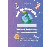 Mein Schulstartplaner - Sicher durch den Schulalltag mit Lebensmittelallergien: Praktische Hilfe für Kinder, Eltern und Lehrkräfte