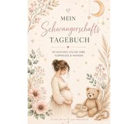 Mein Schwangerschaftstagebuch: 40 Wochen voller Liebe, Vorfreude & Errinnerungen - Das liebevoll gestalete Schwangerschaftsjournal zum Ausfüllen mit ... Checklisten, Geburtsplan und Erinnerungen