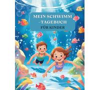 Mein Schwimm Tagebuch Für Kinder: Ein farbenfroches Schwimmtagebuch für Kinder mit 120 Seiten voller Spaß, Selbstreflexion und Motivation