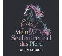 Mein Seelenfreund das Pferd: Ausmalbuch