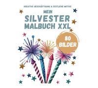 Mein Silvester Malbuch XXL für Kinder: 80 Bilder zum Ausmalen Kreative Beschäftigungsideen und festliche Momente Sylvester für Mädchen und Jungen ab 4 Jahren