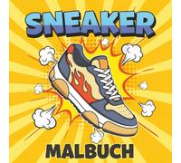 Mein Sneaker Malbuch: Kreative Sammlung Von Turnschuh-Motiven Zum Ausmalen - Für Modebewusste Kinder Und Erwachsene, Die Gerne Entspannen