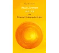 Mein Sommer mit Sol oder Die Innere Ordnung des Lebens