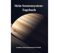 Mein Sonnensystem-Tagebuch - Deluxe-Variante mit 270 Fragen: 15 Wochen schreiben, nachdenken und wachsen - Tagebuch mit Wissensseiten, täglichen neuen ... und farbigen Illustrationen für Kinder ab 10