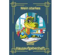 Mein starkes Dino Hausaufgabenheft: Hausaufgabenheft für die Grundschule mit Ausmalbildern, kleinen Lernaufgaben, Dino-Motiven und Mitteilungsseiten für Eltern & Lehrer