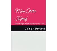 Mein Stiller Kampf: Mein Weg durch Dunkelheit und Licht