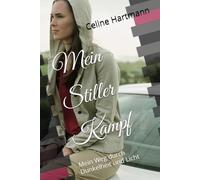 Mein Stiller Kampf: Mein Weg durch Dunkelheit und Licht