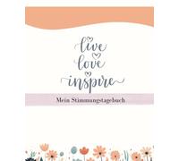 Mein Stimmungs Tagebuch: Glückstagebuch - Eine stille Umarmung an dein inneres Selbst. - Du bist nicht hier, um perfekt zu sein - du bist hier, um echt zu sein.