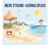 Mein Strand-Ausmalspaß: Malbuch für Kinder mit Strand, Meer und Ozean - 35 Ausmalbilder und Kreativseiten ab 3 Jahren