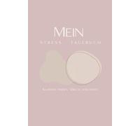 Mein Stress-Tagebuch: Journaling für mehr Klarheit, Ruhe und Stressbewältigung im Alltag