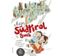 Mein Südtirol Buch. Ein buntes Sachbuch für die ganze Familie! Mit grossem Südtirol-Poster! Ediz. illustrata