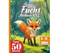 Mein süßes Fuchs Malbuch XXL mit 50 Bildern: Entdecke die süße Welt der Füchse: Dein Malbuch für kleine und große Wald Entdecker