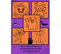 Mein süßes Halloween - Ausmalspaß für Kinder von 3 bis 8 Jahren: 35 niedliche Halloween Motive zum Ausmalen - Gespenster, Kürbisse, Hexen und mehr