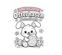 Mein süßes Osterhasen Ausmalbuch: Für Kinder von 2-5 Jahren
