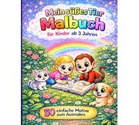 Mein Süßes Tier Malbuch für Kinder ab 3 Jahren - 49 einfache Motive zum Ausmalen: Große Bilder, einfache Linien, perfektes Malbuch für Jungen & Mädchen