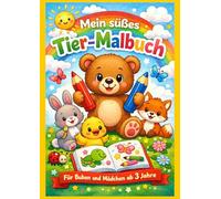 Mein süßes Tier-Malbuch: Tiermalbuch für Buben und Mädchen ab 3 Jahren
