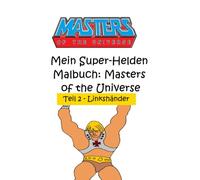 Mein Super-Helden Malbuch 2 (Linkshänder): Masters of the Universe - Teil 2