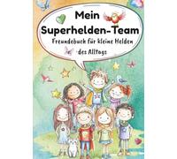 Mein Superhelden-Team: Freundebuch für Kindergarten - liebevolles Erinnerungsbuch zum Ausfüllen, Malen und Ankreuzen, das zeigt: Du bist genau richtig, wie du bist - für Mädchen und Jungen