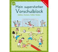 Mein superstarker Vorschulblock. Zahlen, Formen, Fehler finden: 80 Übungen zur Vorbereitung auf den Schulbeginn