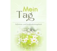 Mein Tag - Mein Reflexions- und Dankbarkeitstagebuch: 26 Wochen Dankbarkeit & Reflexion - schlichtes Design mit floralen Akzenten