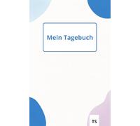 Mein Tagebuch: Egal ob du schreiben, zeichnen, träumen oder planen willst: Dieses Tagebuch ist dein persönlicher Rückzugsort.