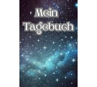 Mein Tagebuch: Ein funkelndes Tagebuch für deine Geheimnisse , Wünsche und alles was dir wichtig ist.