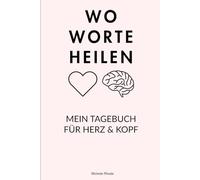 Mein Tagebuch für Herz & Kopf: Wo Worte heilen: Ein achtsames Journal für Erwachsene zur Selbstreflexion, emotionalen Heilung und mentaler Stärke - 120 Seiten für deine Gedanken und Gefühle