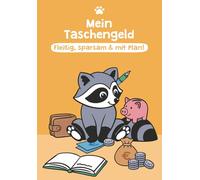 Mein Taschengeld: Fleißig, sparsam & mit Plan!: Der clevere Planer fürs Taschengeld - gemeinsam mit dem Waschbären klug planen, sparen & Ziele erreichen