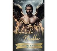 Mein teuflisch himmlischer Nachbar - Kissed by an Angel (Romantasy)
