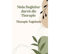 Mein Therapie - Begleiter: Ein Tagebuch für meine Gedanken, Gefühle und Erkenntnisse