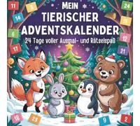 Mein tierischer Adventskalender: 24 Tage voller Ausmal- und Rätselspaß - mit lustigen Wintertieren, Schneespaß und kreativen Aufgaben für Kinder ab 4 Jahren