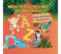Mein tierisches ABC Ausmalbuch: Malen und Lernen für Kids ab 4+