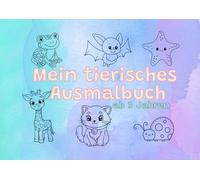 Mein tierisches Ausmalbuch: ab 3 Jahren | 55 süße Tiermotive zum Malen, Kritzeln und Erkunden