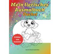 Mein tierisches Ausmalbuch Dackel: Für Kinder und Erwachsene: - 50 süße Motive mit kurzen Fakten zum Lesen lernen oder Vorlesen