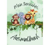 Mein tierisches Ausmalbuch: Malbuch für Kinder ab 5 - Geschenkidee - 34 Ausmalbilder - kreatives Malen - Tiere zum ausmalen