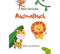 Mein tierisches Ausmalbuch: Tier Ausmalbuch für Kinder