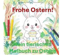 Mein tierisches Malbuch zu Ostern: Das Malbuch für Klein und Groß ab 4 Jahren