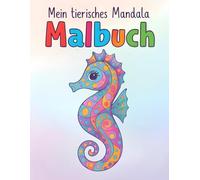Mein tierisches Mandala Malbuch, Meerestiere: 30 süße Ozean-Tiermotive zum Ausmalen für Kinder ab 4 Jahren, Kreatives Mandala Malbuch für Jungen & Mädchen
