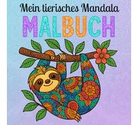 Mein tierisches Mandala Malbuch: Über 40 zauberhafte Tiermandalas zum Ausmalen - Spaß und Entspannung garantiert!